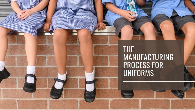 The Manufacturing Process For Uniforms