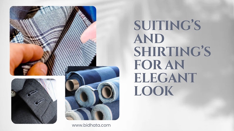 Suiting’s and Shirting’s for an Elegant Look